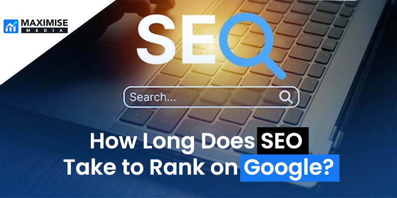 How Long Does SEO Take to Rank on Google?